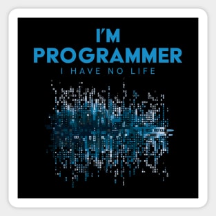 I'm A Programmer I Have No Life Sticker